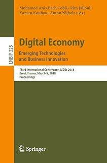 Digital Economy. Emerging Technologies and Business Innovation: Third International Conference, ICDEc 2018, Brest, France, May 3-5, 2018, Proceedings (Lecture ... Processing Book 325) (English Edition)