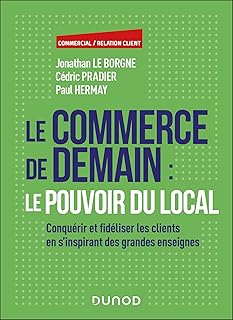 Le commerce de demain : le pouvoir du local: Conquérir et fidéliser les clients en s