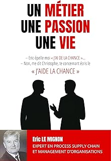 UN MÉTIER, UNE PASSION, UNE VIE : Un témoignage professionnel captivant et inspirant qui prouve qu’avec audace, respect, passion et valeurs humaines, tout devient possible.