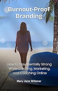 Burnout-Proof Branding: How to Stay Mentally Strong While Creating, Marketing, and Coaching Online (English Edition)