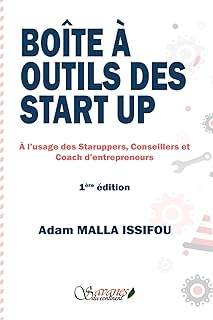 BOÎTE ÀOUTILS DES STARTUP: À l’usage des Startuppers, Conseillers et Coach d’entrepreneurs