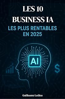 Les 10 Business IA les plus rentables en 2025 (Business d’Avenir – Collection 2025 & 2026)